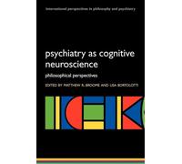 Psychiatry as Cognitive Neuroscience: Philosophical Perspectives (International Perspectives in Philosophy and Psychiatry) (International Perspectives in Philosophy & Psychiatry)
