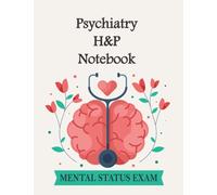 Psychiatry H&P Notebook: A Practical Mental Status Exam Notebook with a series of examinations and observations to reveal pathological or normal findings