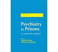 Psychiatry in Prisons A Comprehensive Handbook (Forensic Focus 31)