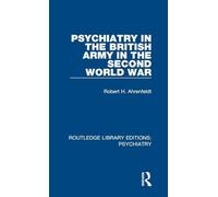 Psychiatry in the British Army in the Second World War – Routledge Library Editions: Psychiatry, Vol 1