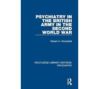 Psychiatry in the British Army in the Second World War – Routledge Library Editions: Psychiatry