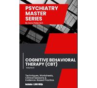 Psychiatry Master Series: High-Yield Cognitive Behavioral Therapy (CBT): A guide to CBT principles, core therapeutic techniques, cognitive restructuring, behavioral activation, & skills training.