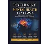 PSYCHIATRY & MENTAL HEALTH TEXTBOOK: A Complete Guide to Mental Disorders and Clinical Care for Students and Professionals