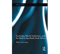 Psychiatry, Mental Institutions, and the Mad in Apartheid South Africa (African Studies)