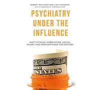 Psychiatry Under the Influence: Institutional Corruption, Social Injury, and Prescriptions for Reform
