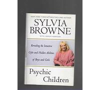 Psychic Children: Revealing the Intuitive Gifts and Hidden Abilities of Boys and Girls