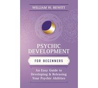 Psychic Development for Beginners: An Easy Guide to Developing & Releasing Your Psychic Abilities (Llewellyn's For Beginners)