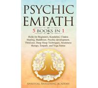 Psychic Empath : 5 BOOKS IN 1: Reiki for Beginners, Kundalini, Chakra Healing, Buddhism, Psychic development, Third eye, Deep Sleep Techniques, Awareness therapy, Empath, and Yoga Sutras