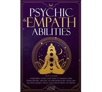 Psychic & Empath Abilities: 2-In-1 Guide: Everything You’ll Ever Need To Awaken Your Inner Psychic And Live An Empowered Life. Overcome Negative Energy, Stress, And Exploit Being An Empath