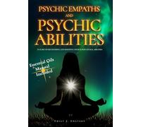 Psychic Empaths and Psychic Abilities: A guide to recognizing and boosting your supernatural abilities