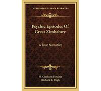 Psychic Episodes Of Great Zimbabwe: A True Narrative