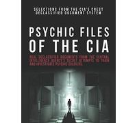 Psychic Files of the CIA: Selections from the CIA's CREST Declassified Document System