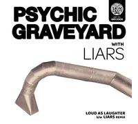 Psychic Graveyard - Loud As Laughter b/w Liars Remix