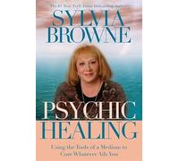 Psychic Healing: Using the Tools of a Medium to Cure Whatever Ails You
