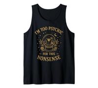 Psychic Humor Funny - Too Psychic for This Nonsense Tank Top