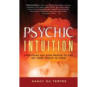 Psychic Intuition: Everything You Ever Wanted to Ask But Were Afraid to Know