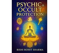 Psychic & Occult Protection: Shielding Against Dark Forces, Black Magic, and Astral Intrusions