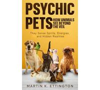 Psychic Pets: How Animals See Beyond the Veil: They Sense Spirits, Energies, and Hidden Realities (The God Like Powers Series)