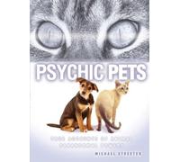 Psychic Pets: True Accounts of the Paranormal Power of Animals