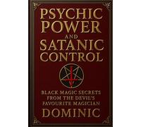 Psychic Power and Satanic Control: Black Magic Secrets from the Devil’s Favourite Magician