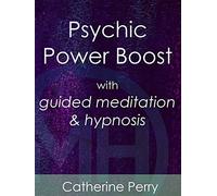 Psychic Power Boost with Guided Meditation & Hypnosis - Catherine Perry