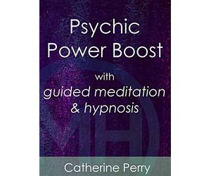 Psychic Power Boost with Guided Meditation & Hypnosis - Catherine Perry