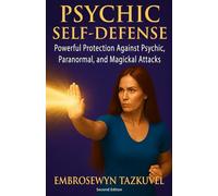 Psychic Self Defense: Powerful Protection Against Psychic or Physical Attack, Curses, Demonic Forces, Negative Entities, Phobias, Bullies & Thieves (Psychic Awakening series)