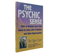 Psychic Sense: How to Awaken Your Sixth Sense to Solve Life's Problems and Seize Opportunities: How to Awaken Your Sixth Sense to Solve Lifes Problems and Sieze Opportunities (Edgar Cayce Series)