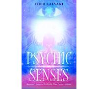 Psychic Senses: Beginner’s Guide to Developing Your Psychic Abilities