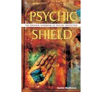 Psychic Shield: The Personal Handbook of Psychic Protection