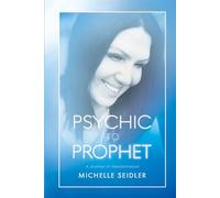 Psychic to Prophet: A Journey of Transformation