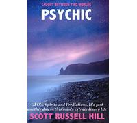 Psychic: UFO's, Spirits and Predictions. It's just another day in this man's extraordinary life.: Volume 2 (Caught Between Two Worlds)