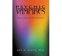 Psychic Vampires: Protection from Energy Predators and Parasites