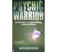 Psychic Warrior: The True Story of the CIA's Paranormal Espionage Programme (New edition)