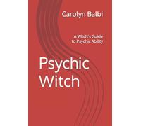 Psychic Witch: A Witch's Guide to Psychic Ability