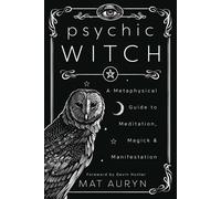 Psychic Witch : A Metaphysical Guide to Meditation, Magick and Manifestation