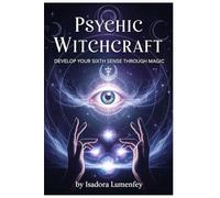 Psychic Witchcraft: Develop Your Sixth Sense Through Magic