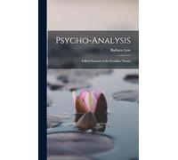 Psycho-Analysis; a Brief Account of the Freudian Theory