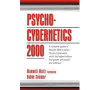 Psycho-Cybernetics 2000: A Complete Update of Maxwell Maltz's Classic, Psycho-Cybernetics, Which Has Helped Millions Find Greater Self-Esteem and Fulfillment (The Psycho-Cybernetics Series)