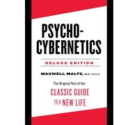 Psycho-Cybernetics Deluxe Edition : The Original Text of the Classic Guide to a New Life