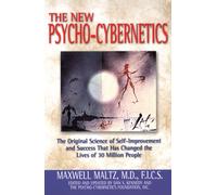 Psycho-Cybernetics : The Original Science of Self-Improvement and Success That Has Changed the Lives of 30 Million People