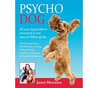 Psycho Dog: All Your Dog Problems Answered in One Easy-to-Follow Guide