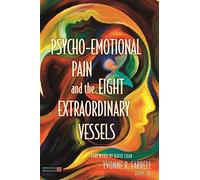 Psycho-Emotional Pain and the Eight Extraordinary Vessels: Treating the Spirit