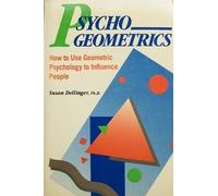 Psycho-Geometrics: How to Use Geometric Psychology to Influence People
