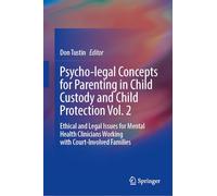 Psycho-legal Concepts for Parenting in Child Custody and Child Protection Vol. 2: Ethical and Legal Issues for Mental Health Clinicians Working with Court-Involved Families