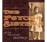 Psycho Sisters - Up On The Chair, Beatrice