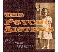Psycho Sisters - Up On The Chair Beatrice [VINYL]