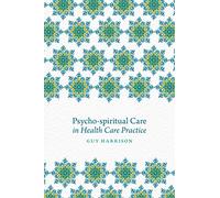 Psycho-spiritual Care in Health Care Practice