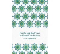 Psycho-spiritual Care in Health Care Practice