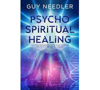 Psycho-Spiritual Healing: And Other Techniques for Dysfunctions Created by Who We are and How We Incarnate